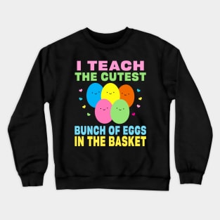 I Teach the Cutest Eggs in the Basket School Easter Bunny Crewneck Sweatshirt